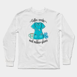 Coffee, scrubs and rubber gloves Long Sleeve T-Shirt